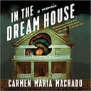 Cover of In the Dream House by Carmen Maria Machado