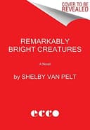 Cover of Remarkably Bright Creatures by Shelby Van Pelt