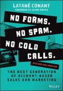 Cover of No Forms. No Spam. No Cold Calls.: The next generation of account-based sales and marketing by Latane Conant