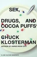 Cover of Sex, Drugs, and Cocoa Puffs: A Low Culture Manifesto by Chuck Klosterman