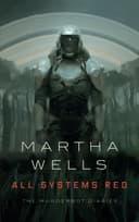 Cover of All Systems Red (The Murderbot Diaries, #1) by Martha Wells