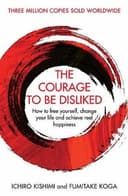 Cover of The Courage to Be Disliked: How to Free Yourself, Change Your Life and Achieve Real Happiness by Ichiro Kishimi