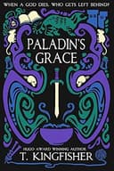 Cover of Paladin's Grace (The Saint of Steel, #1) by T. Kingfisher