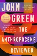 Cover of The Anthropocene Reviewed: Essays on a Human-Centered Planet by John Green