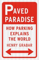 Cover of Paved Paradise: How Parking Explains the World by Henry Grabar