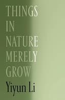 Cover of Things in Nature Merely Grow by Yiyun Li